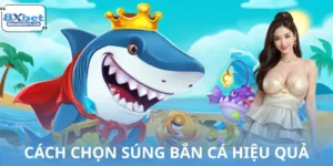 Cách Chọn Súng Bắn Cá Hiệu Quả Trên Nhà Cái 8XBET