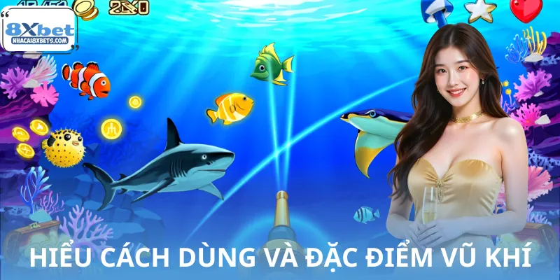 Hiểu cách dùng và đặc điểm vũ khí