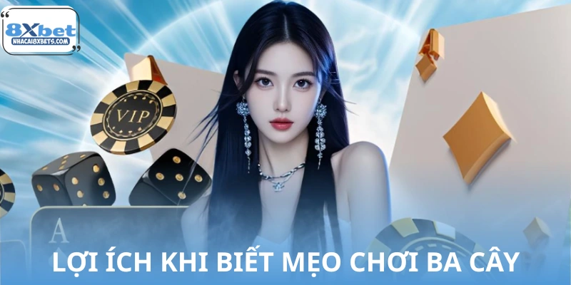 Lợi ích nổi bật khi hội viên thành thạo mẹo chơi ba cây