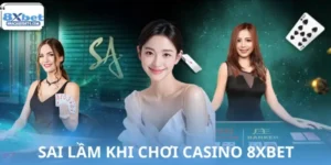 Sai Lầm Khi Chơi Casino 8XBET Khiến Người Chơi Thua Liên Tục