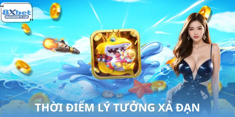 Những thời điểm lý tưởng cho bạn xả đạn